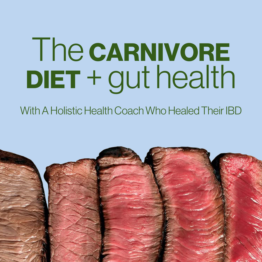 The Carnivore Diet & Gut Health: Sorting Through the Hype (With A Holistic Health Coach Who Healed Their IBD)